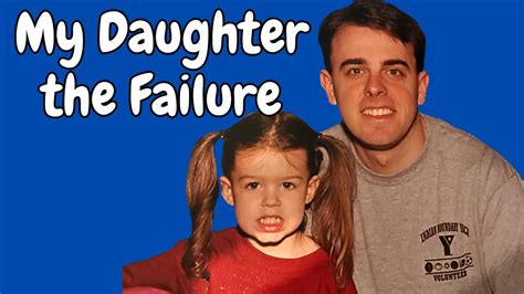 My Daughter The Failure Youtube