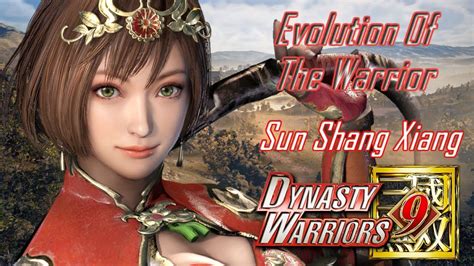 Evolution Of The Warrior Sun Shang Xiang Dynasty Warriors 9 Youtube