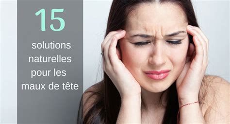 Les maux de tête (céphalées) sont des douleurs très courantes ressenties au niveau de la boîte crânienne. 15 solutions naturelles pour soulager les maux de tête et ...