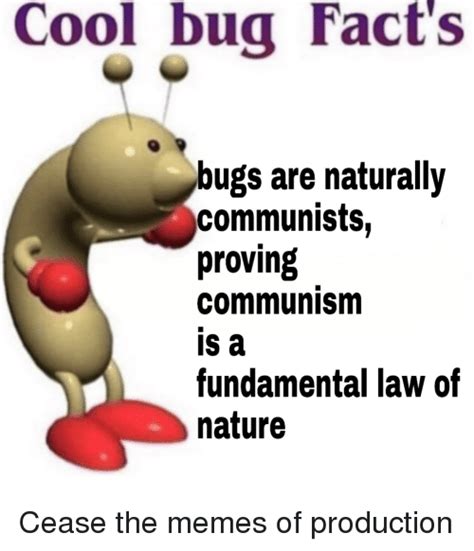 Cool Bug Facts Bugs Are Naturally Communists Proving