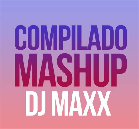 Descargar Gratis Compilado Mash Up Dj Maxx Tu Flow Real Descargar