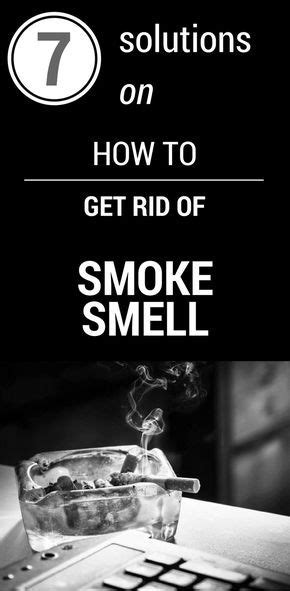 7 Solutions On How To Get Rid Of Smoke Smell Smoke Smell How To Get Rid Smoke Tricks