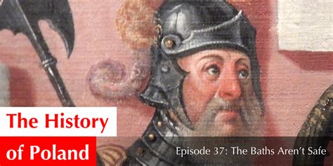 Episode 37 The Baths Arent Safe — The History Of Poland Podcast