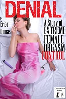 Denial A Story Of Extreme Female Orgasm Control Ebook Dumas Erica