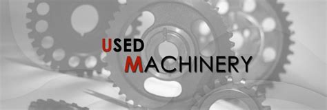 Machinery Wisdom 10 Tips For Smartly Buying Used Equipment For Business