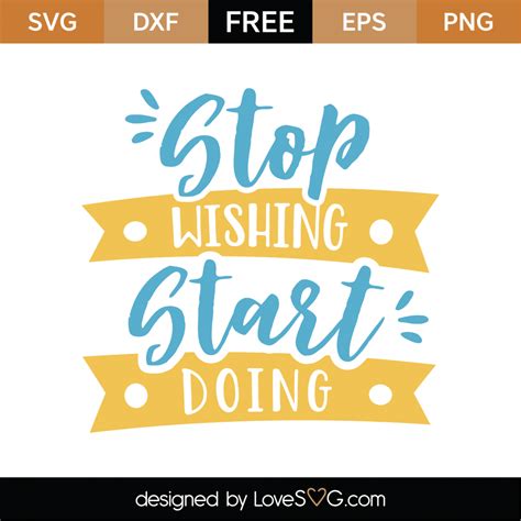 Free Stop Wishing Start Doing Svg Cut File