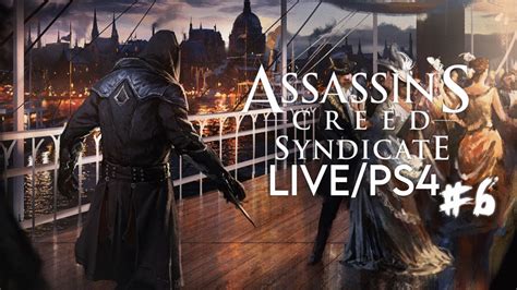 Assassin S Creed Syndicate LIVE PS4 Playthrough 6 YouTube