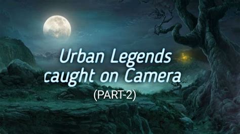 Urban Legends Caught On Camera Part 2 Youtube