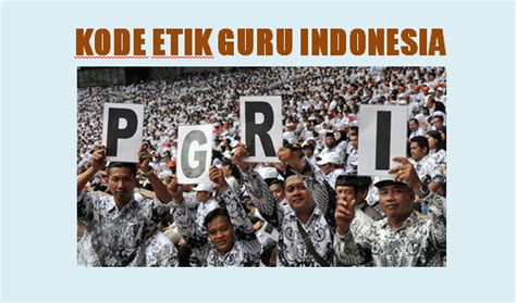 Kode Etik Guru Indonesia Pengertian Tujuan Fungsi Dan Pelaksanaannya