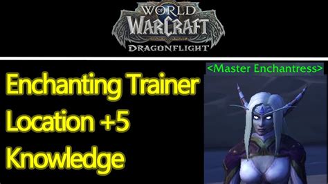 Wow Dragonflight Enchanting Trainer Master Location Guide 5 Fast