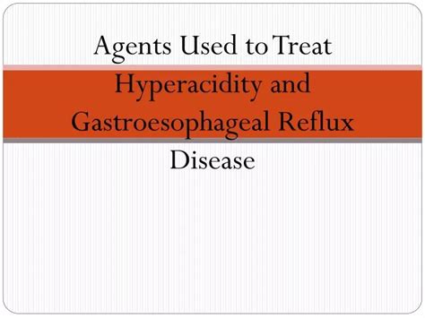Ppt Agents Used To Treat Hyperacidity And Gastroesophageal Reflux