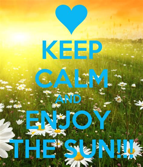 Keep Calm And Enjoy The Sun Poster Sunny Day Keep Calm O Matic
