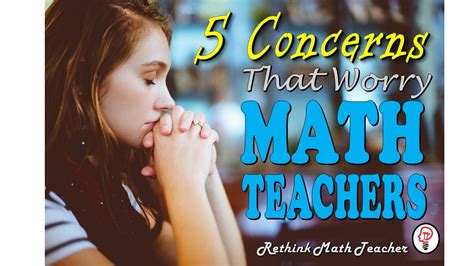 5 Concerns That Worry Math Teachers Rethink Math Teacher
