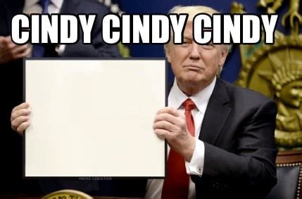 Meme Creator Funny Cindy Cindy Cindy Meme Generator At MemeCreator Org