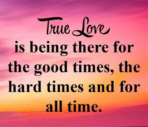 True Love Is Being There For The Good Time The Hard Times And For All