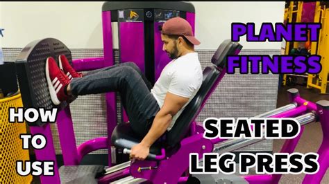 Planet Fitness Seated Leg Press How To Use Seated Leg Press Machine