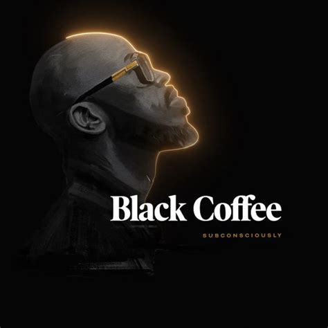 Black coffee x maxine ashley; Black Coffee - Subconsciously (Album - Audio) - ALBUMS