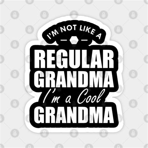 Grandma Im Not A Regular Grandma Im A Cool Grandma W Grandma T