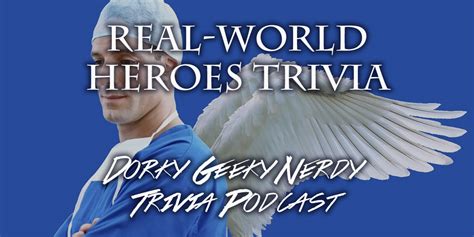 Real World Heroes Trivia Dorky Geeky Nerdy Podcast