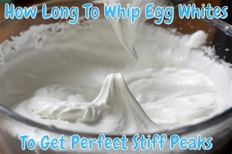 How Long Should You Whip Egg Whites To Get Stiff Peaks Baking Nook