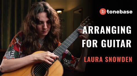 The Process Of Arranging For Guitar With Laura Snowden Youtube