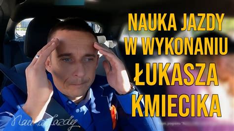 Najlepsze Momenty Łukasza Kmiecika 🤣 Nauka Jazdy Youtube