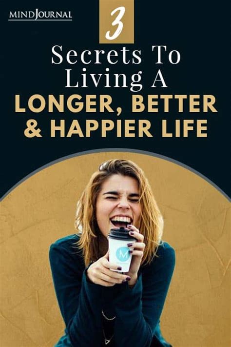 3 Secrets To Living A Longer Better And Happier Life