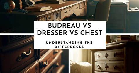 Bureau Vs Dresser Vs Chest Of Drawers A Real Comparison