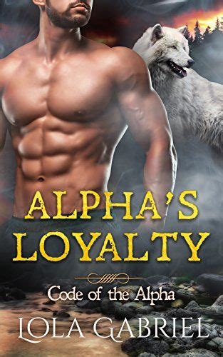 Alphas Loyalty Code Of The Alpha By Lola Gabriel Amazon