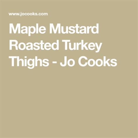 Maple Mustard Roasted Turkey Thighs Jo Cooks Roasted Turkey Thighs