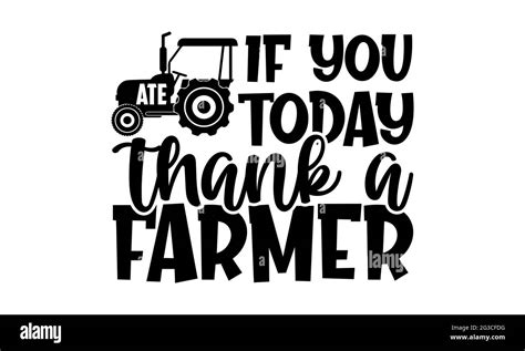 if you ate today thank a farmer farm life t shirts design hand drawn lettering phrase
