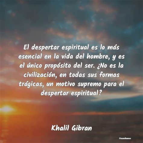 Khalil Gibran Frases El Despertar Espiritual Es Lo Más Esenc