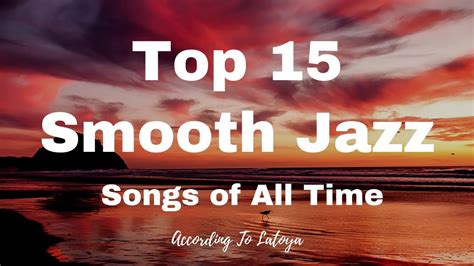 Smooth Jazz Top 15 Smooth Jazz Songs Of All Time 2020 Latoyas