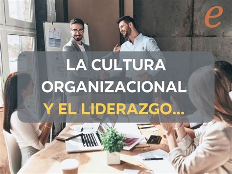 La Cultura Organizacional Y El Liderazgo Blog Emovere