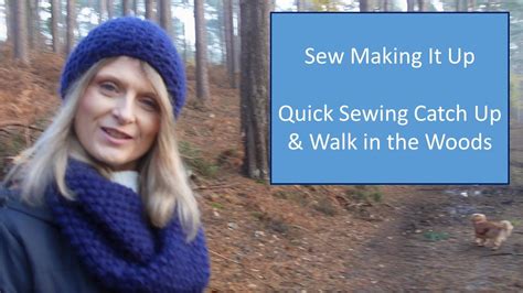 Sew Making It Up A Small Sewing Knitting And Walking Catch Up Youtube