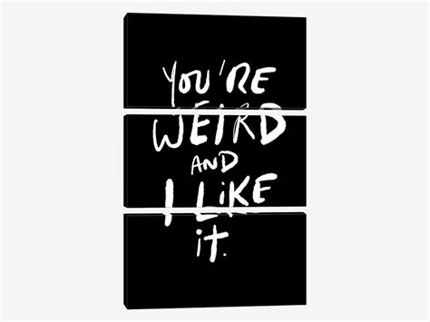 Youre Weird And I Like It Art Print By The Love Shop Icanvas