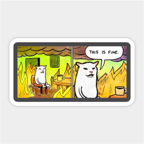 This Is Fine Burning Cat Meme This Is Fine Cat Sticker Teepublic