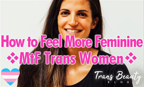 4 Tips How To Feel More Feminine As A Mtf Transgender Woman Trans Beauty