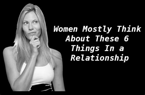 Women Mostly Think About These 6 Things In A Relationship Mindwaft