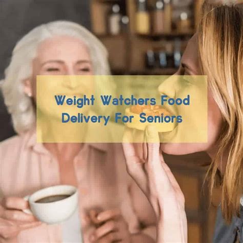 Weight Watchers Food Delivery For Seniors Senior Affair Magazine