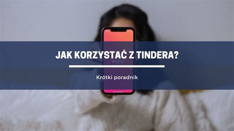 Jak Korzystać Z Tindera Krótki Poradnik Wielkopolska Sercem Polski
