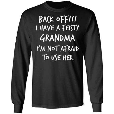 Back Off Have A Feisty Grandma Im Not Afaid To Use Her Shirt Cheeks Apparel