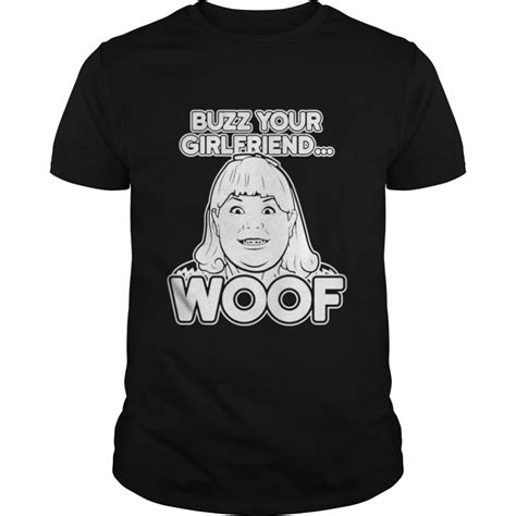 Buzz Your Girlfriend Woof Shirt Kingteeshop