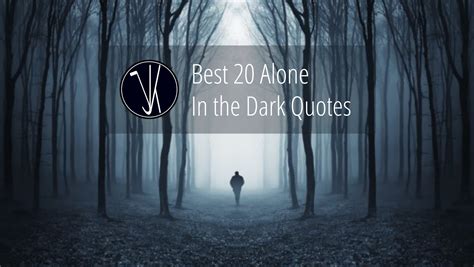Best 20 Alone In The Dark Quotes Mr Jk Quotes