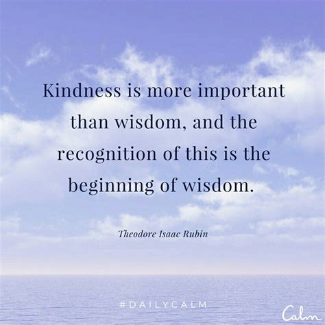 Kindness Is More Important Than Wisdom And The Recognition Of This Is