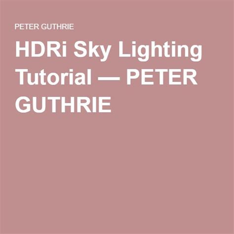 Hdri Sky Lighting Tutorial — Peter Guthrie Tutorial Sky Guthrie
