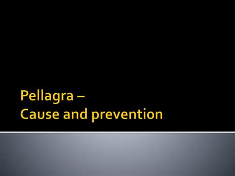 Ppt Pellagra Cause And Prevention Powerpoint Presentation Id1937916