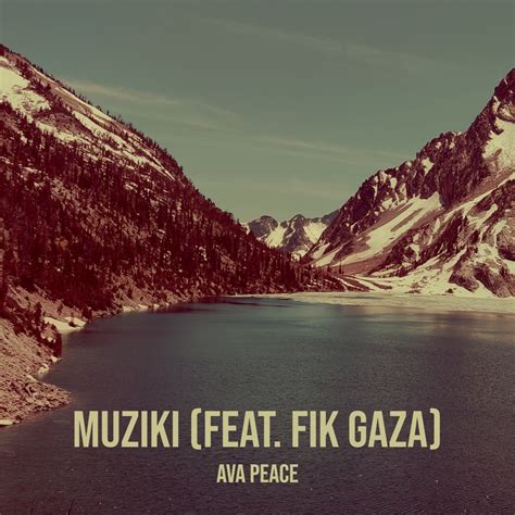 Muziki Feat Fik Gaza Ava Peace Song Lyrics Music Videos Concerts