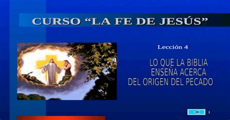 1 Curso “la Fe De JesÚs” Lección 4 2 El Origen Del Pecado Comienzo