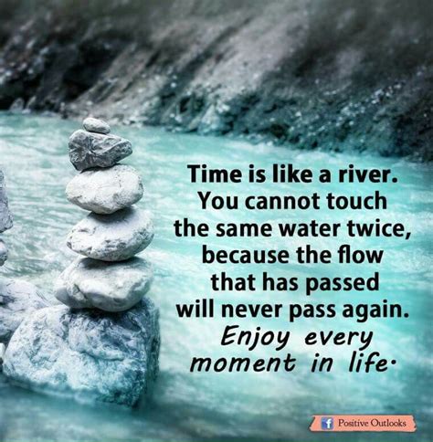 Time is like a river. Time is like a river! | Enjoy every moment quotes, Little things quotes, Moments quotes